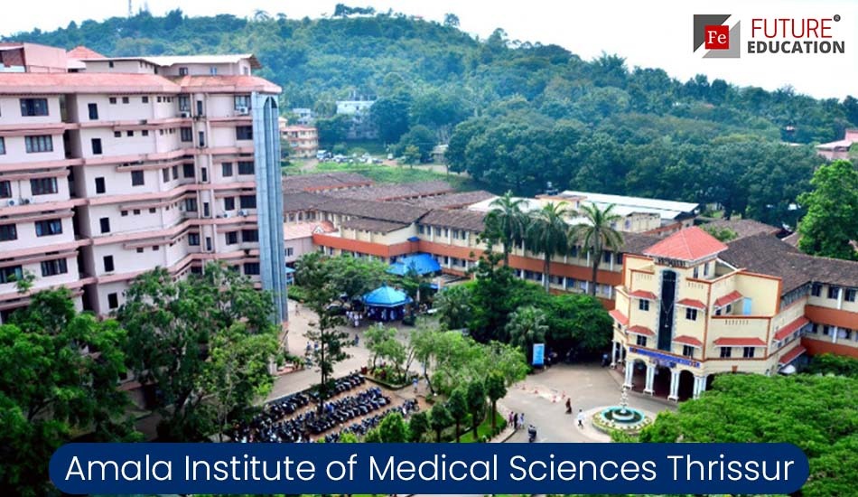 Amala Institute of Medical Sciences Thrissur: Admissions 2022-23, Courses, Fees, and more