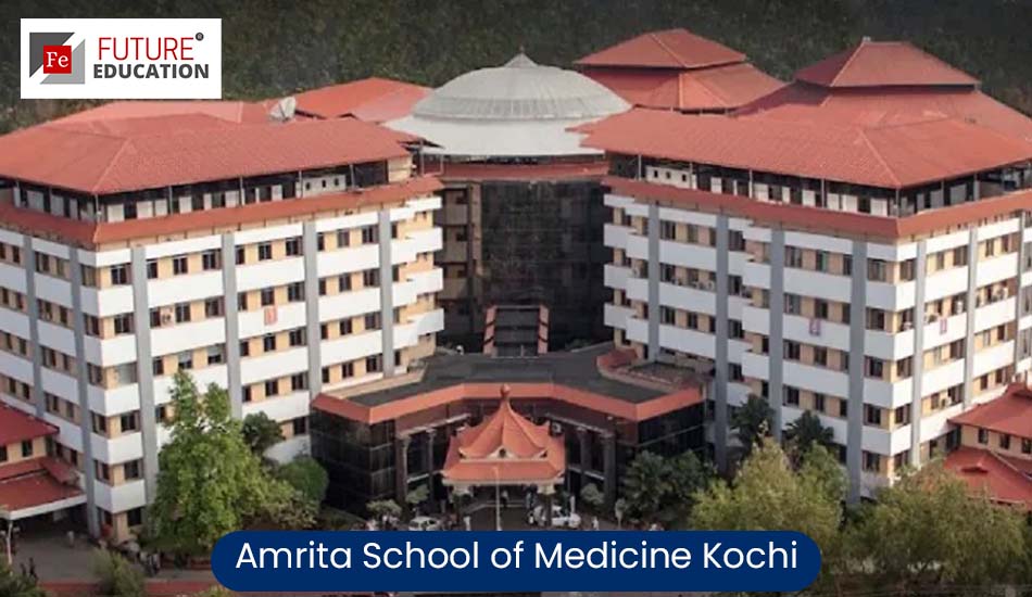 Amrita School of Medicine Kochi: Admissions 2022-23, Eligibility, Courses, Fees