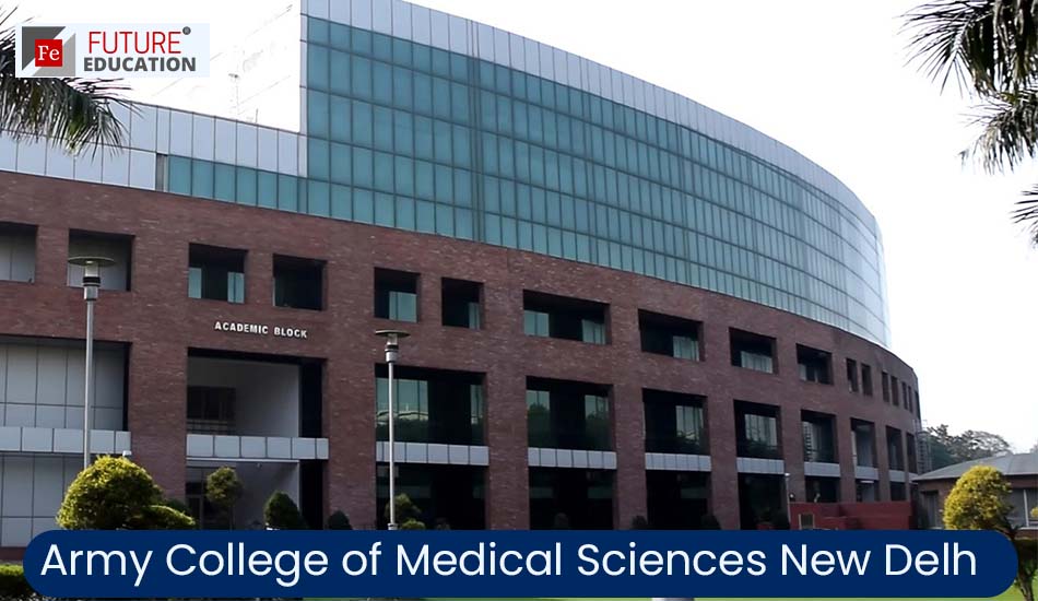 Army College of Medical Sciences New Delhi: Admission 2021-22, Courses, Fees, and much more