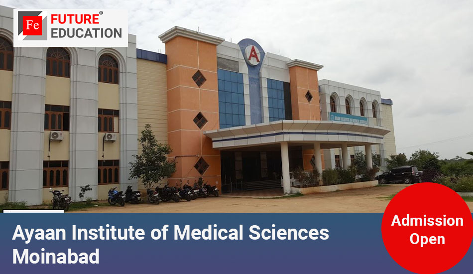 Ayaan Institute of Medical Sciences Moinabad: Admissions 2023-24, Courses, Fees and More