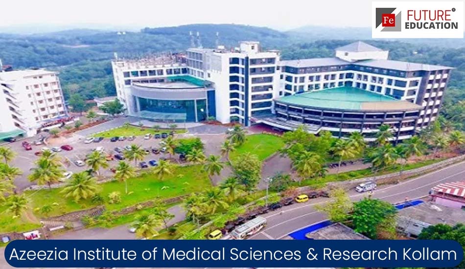 Azeezia Institute of Medical Sciences & Research Kollam: Admissions 2022-23, Courses, Fees, and more
