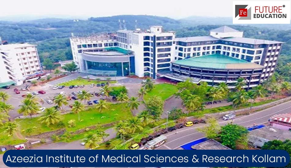 Azeezia Institute of Medical Sciences & Research Kollam: Admissions 2022-23, Courses, Fees
