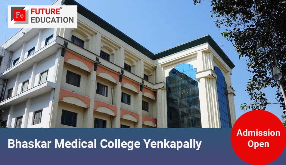 Bhaskar Medical College Yenkapally: Admissions 2023-24, Courses, Fees and More