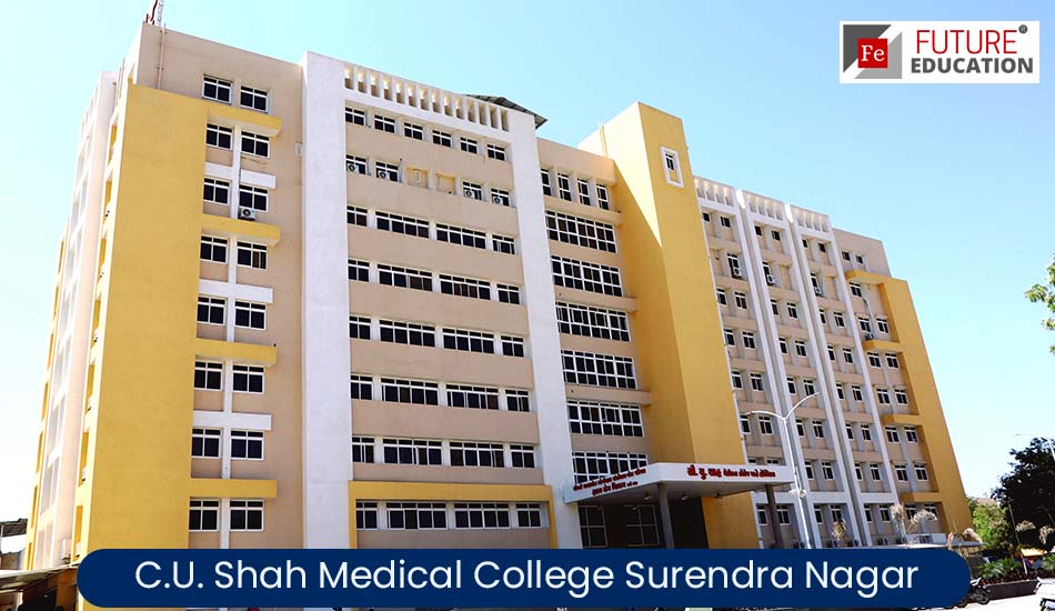 C.U. Shah Medical College Surendra Nagar: Admission 2022-23, Courses, Fees, and much more
