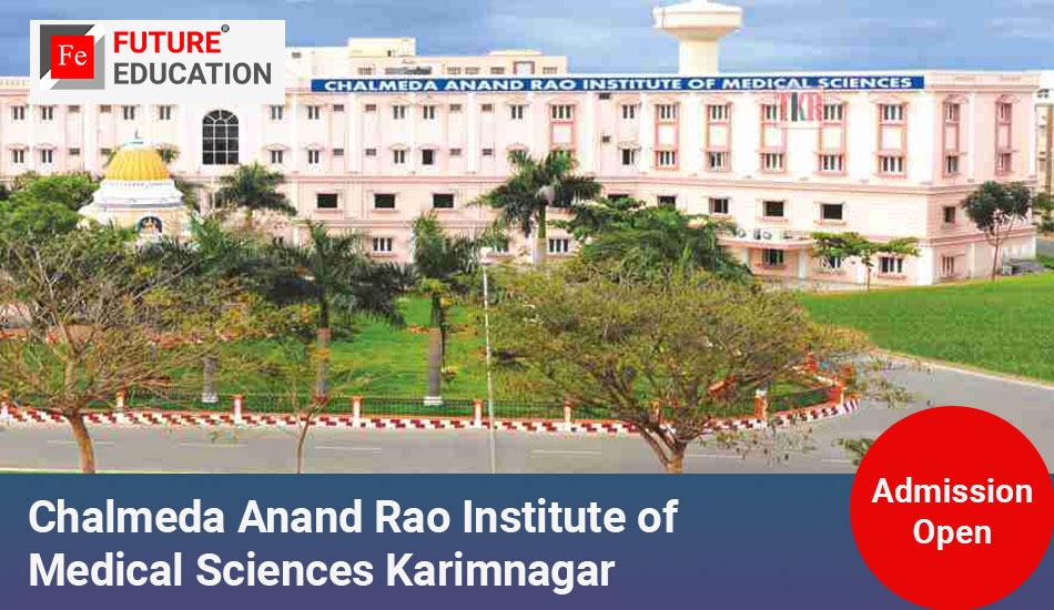 Chalmeda Anand Rao Institute of Medical Sciences Karimnagar: Admissions 2023-24, Courses, Fees and More