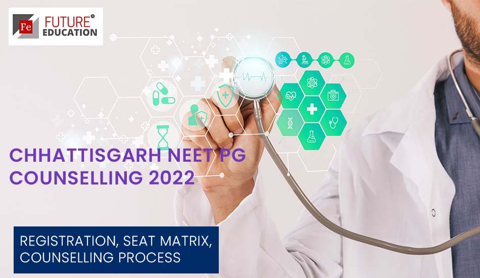 Chhattisgarh NEET PG Counselling 2022: Registration, Counselling Process, Seat Matrix, and more (UPDATED)