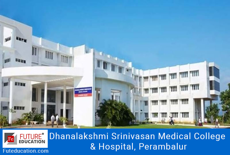 Dhanalakshmi Srinivasan Medical College & Hospital, Perambalur: Admission 2021-22, Courses, Fees, and much more