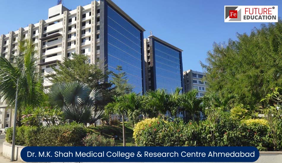 Dr. M.K. Shah Medical College & Research Centre Ahmedabad: Admission 2022-23, Courses, Fees, and more