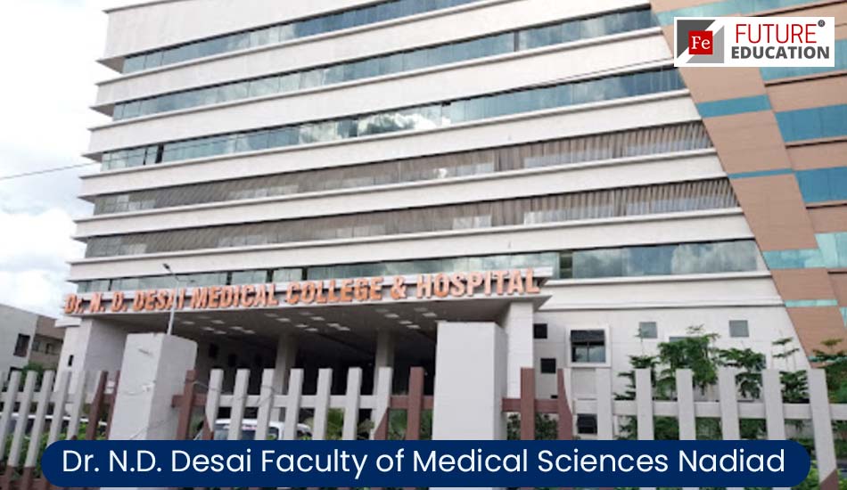 Dr. N.D. Desai Faculty of Medical Sciences Nadiad: Admission 2022-23, Courses, Fees, and more