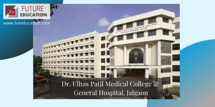Dr. Ulhas Patil Medical College & General Hospital, Jalgaon Admission 2021