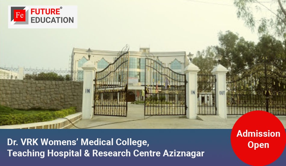 Dr. VRK Womens’ Medical College, Teaching Hospital & Research Centre Aziznagar: Admissions 2023-24, Courses, Fees, and More