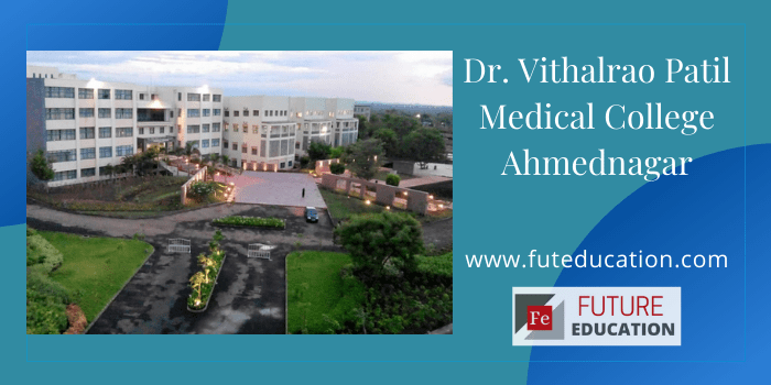 DR. VITHALRAO VIKHE PATIL FOUNDATION’S MEDICAL COLLEGE – [VIMS], AHMED NAGAR FEES & ELIGIBILITY 2021