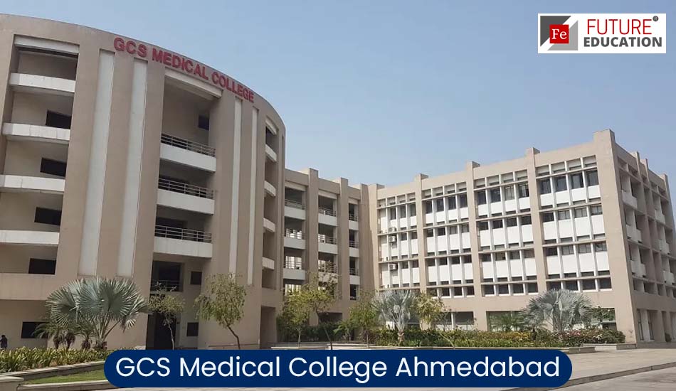 GCS Medical College Ahmedabad: Admission 2022-23, Courses, Fees, and more