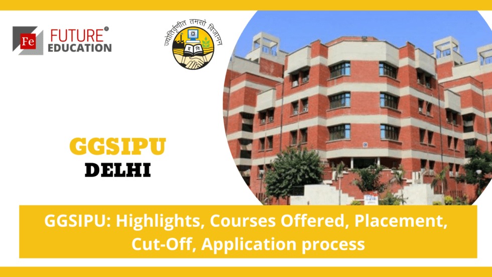 GGSIPU DELHI: HIGHLIGHTS, COURSES, ADMISSION, CUT-OFF