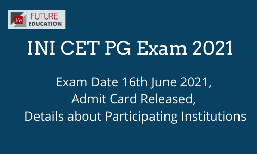 INI CET PG 2021: Exam Date Announced, Admit Card Out, & Participating Institutions.