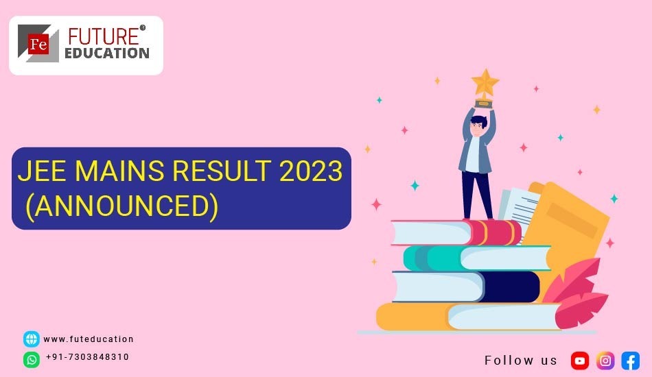 JEE MAINS RESULT 2023 (ANNOUNCED): Download Score Card
