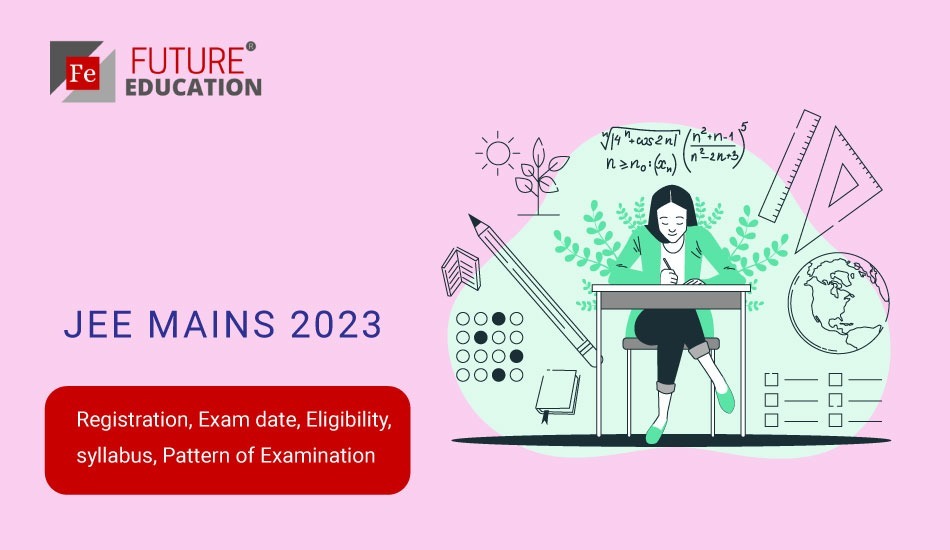 JEE Mains 2023 Registration started, Exam date, Eligibility, syllabus, and more.