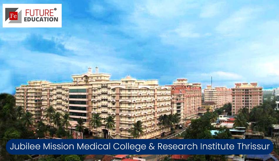 Jubilee Mission Medical College & Research Institute Thrissur: Admissions 2022-23, Courses, Fees