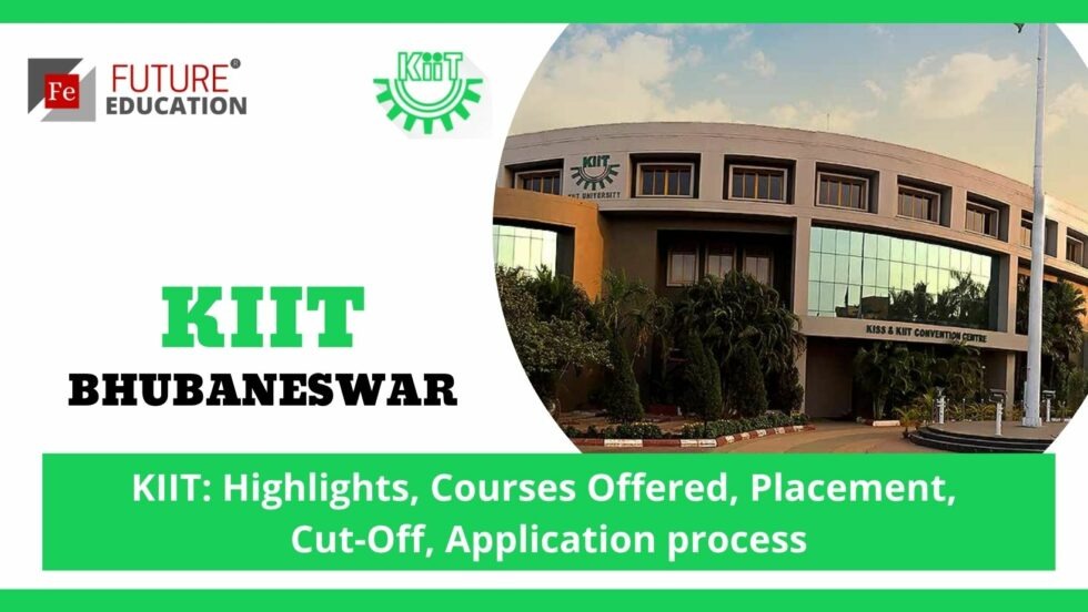 KIIT BHUBANESWAR: HIGHLIGHTS, COURSES, ADMISSION, CUT-OFF