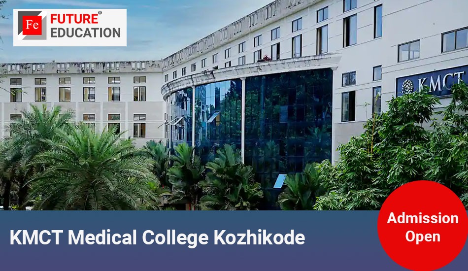 KMCT Medical College Kozhikode: Admissions 2023-24, Courses, Fees and More