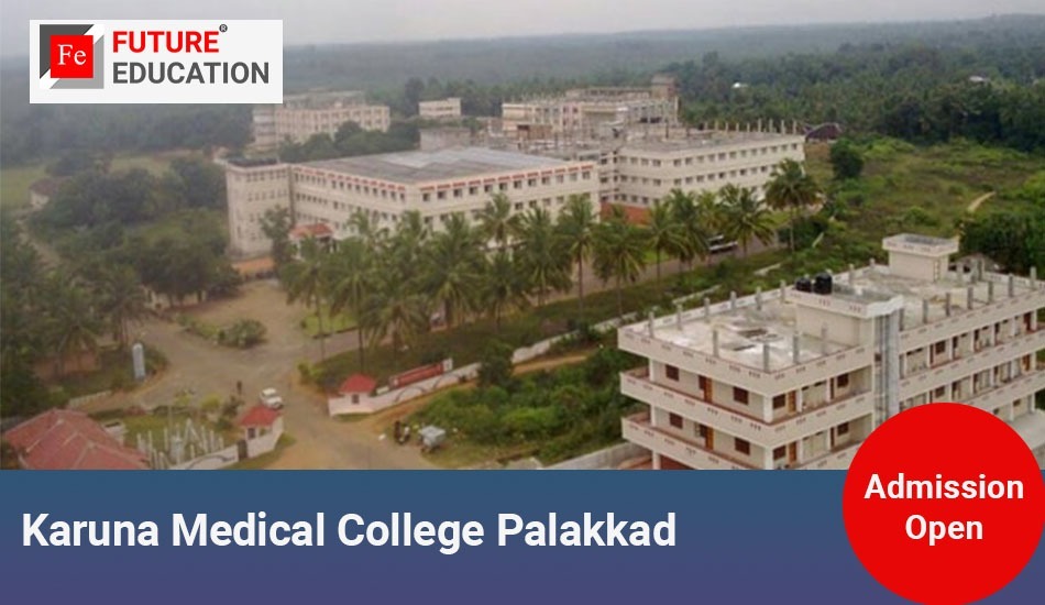 Karuna Medical College Palakkad: Admissions 2023-24, Courses, Fees and More