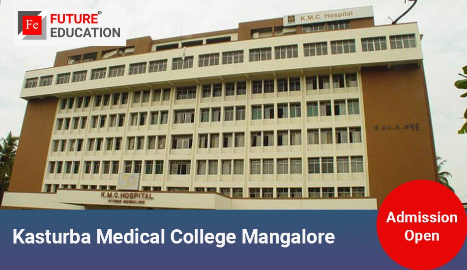 Kasturba Medical College Mangalore: Admissions 2023-24, Courses, Fees, and More
