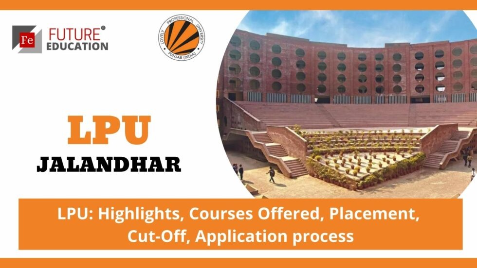 LPU JALANDHAR: HIGHLIGHTS, COURSES, ADMISSION, CUT-OFF