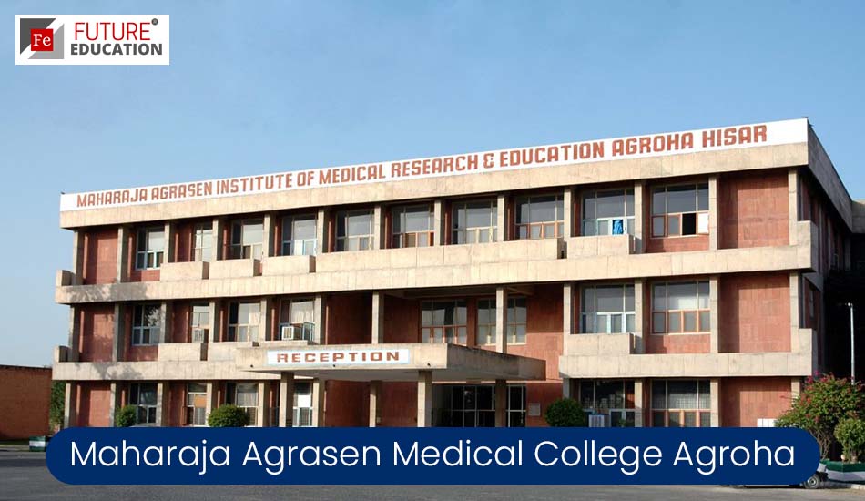 Maharaja Agrasen Medical College Agroha: Admission 2022-23, Courses, Fees, and more