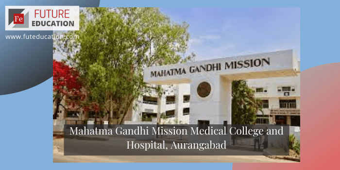 Mahatma Gandhi Mission Medical College and Hospital, Aurangabad Eligibility, Admission, Courses 2021
