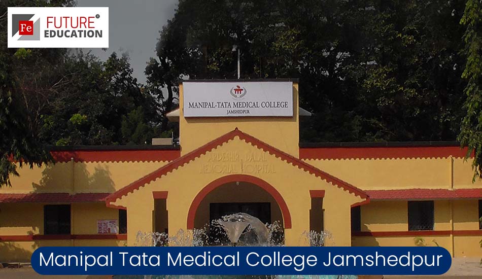 Manipal Tata Medical College Jamshedpur: Admission 2022-23, Courses, Fees, and more