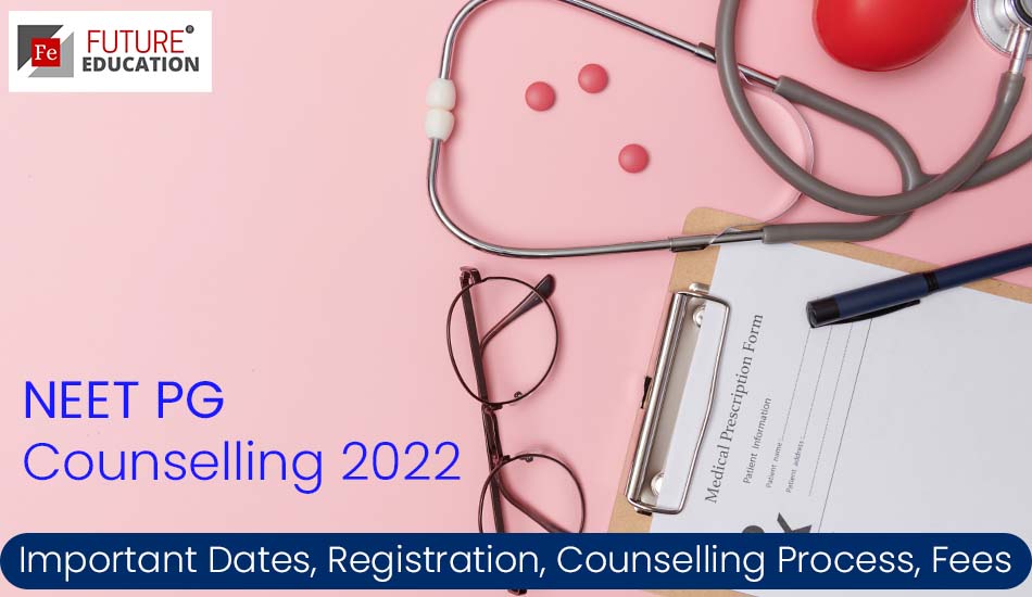 NEET PG Counselling 2022: Important Dates, Registration, Counselling Process, Fees, and Much more UPDATED