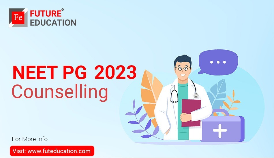 NEET PG Counselling 2023: Important Dates, Registration, Counselling Process, Security Deposit, and More