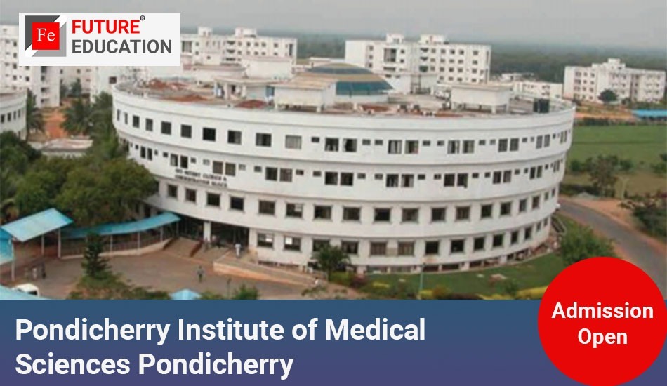Pondicherry Institute of Medical Sciences Pondicherry: Admissions 2023-24, Courses, Fees and More
