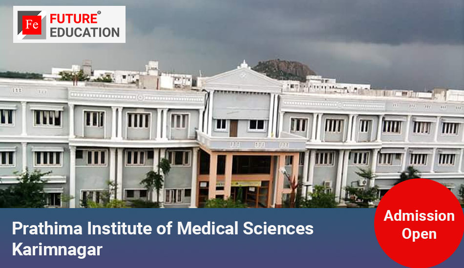 Prathima Institute of Medical Sciences Karimnagar: Admissions 2023-24, Courses, Fees, and More