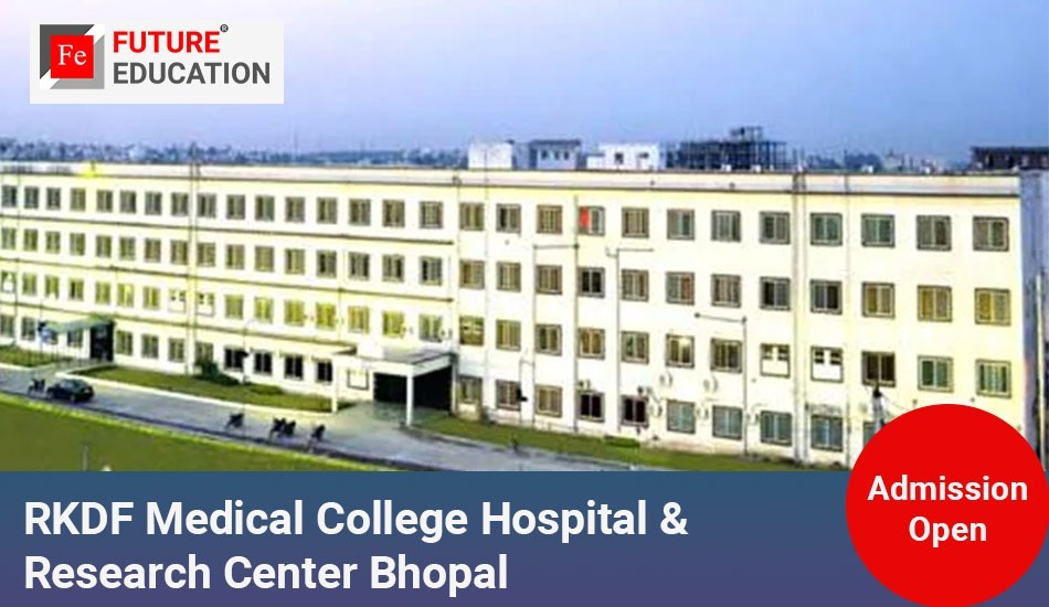 RKDF Medical College Hospital & Research Center Bhopal: Admissions 2023-24, Courses, Fees and More
