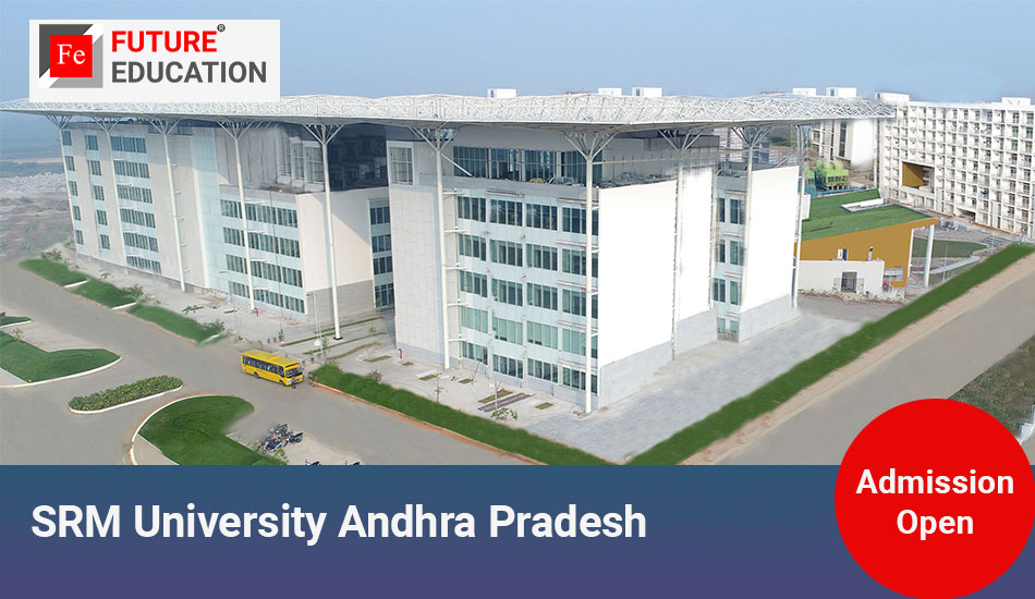 SRM University Andhra Pradesh:  Admission Process,  Courses and Fee 2023-2024