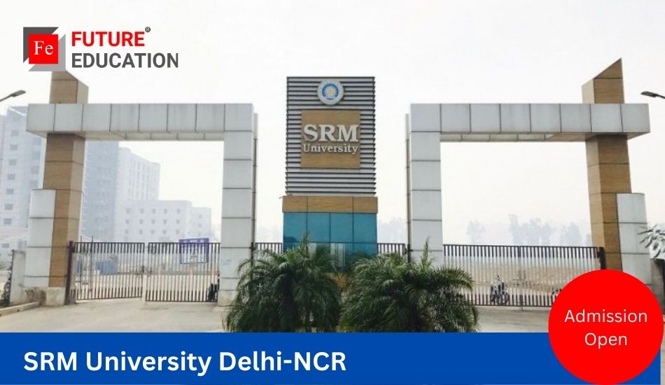 SRM University Delhi-NCR  Admission Process,  Courses and Fee 2023-2024