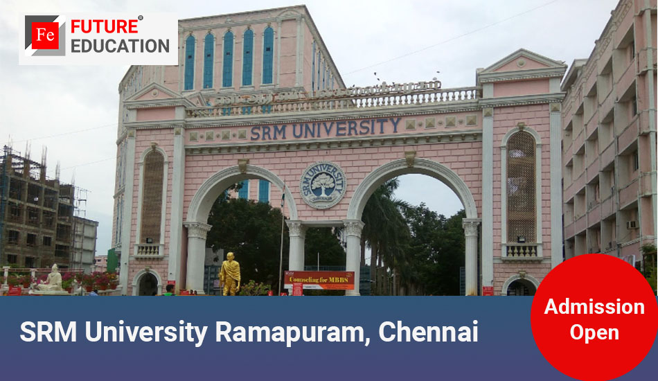 SRM University Ramapuram Chennai Admission Process,  Courses and Fee 2023-2024