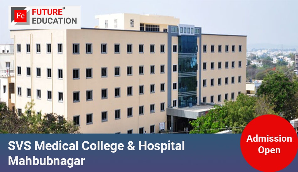 SVS Medical College & Hospital Mahbubnagar: Admissions 2023-24, Courses, Fees and More