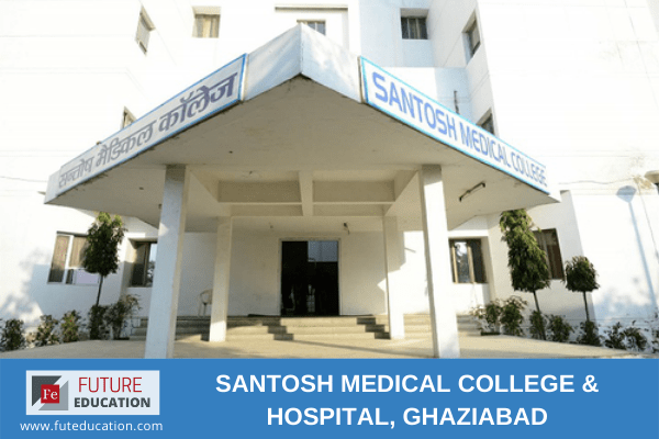 Santosh Medical College & Hospital, Ghaziabad: Eligibility, Admissions, Courses, Fees and Much more