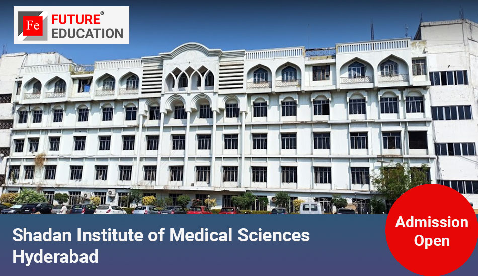 Shadan Institute of Medical Sciences Hyderabad: Admissions 2023-24, Courses, Fees and, More