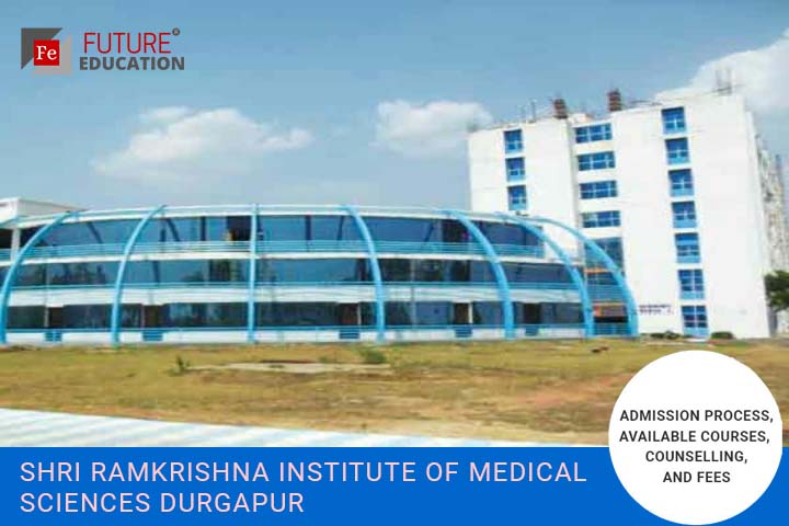Shri Ramkrishna Institute of Medical Sciences Durgapur: Admission 2021-22, Courses, Fees, and more