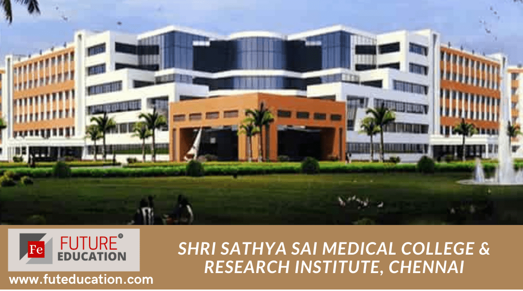 Shri Sathya Sai Medical College & Research Institute, Chennai: Eligibility, Admissions, Courses, Fees, and Much more