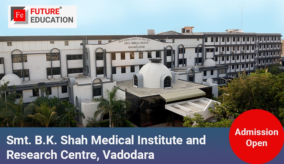 Smt. B.K. Shah Medical Institute and Research Centre Vadodara: Admissions 2023-24, Courses, Fees, and More