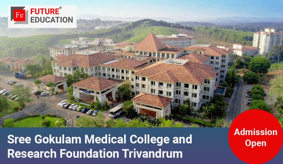 Sree Gokulam Medical College and Research Foundation Trivandrum: Admissions 2023-24, Courses, Fees and more