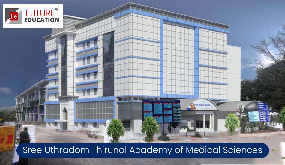 Sree Uthradom Thirunal Academy of Medical Sciences: Admissions 2022-23, Courses, Fees