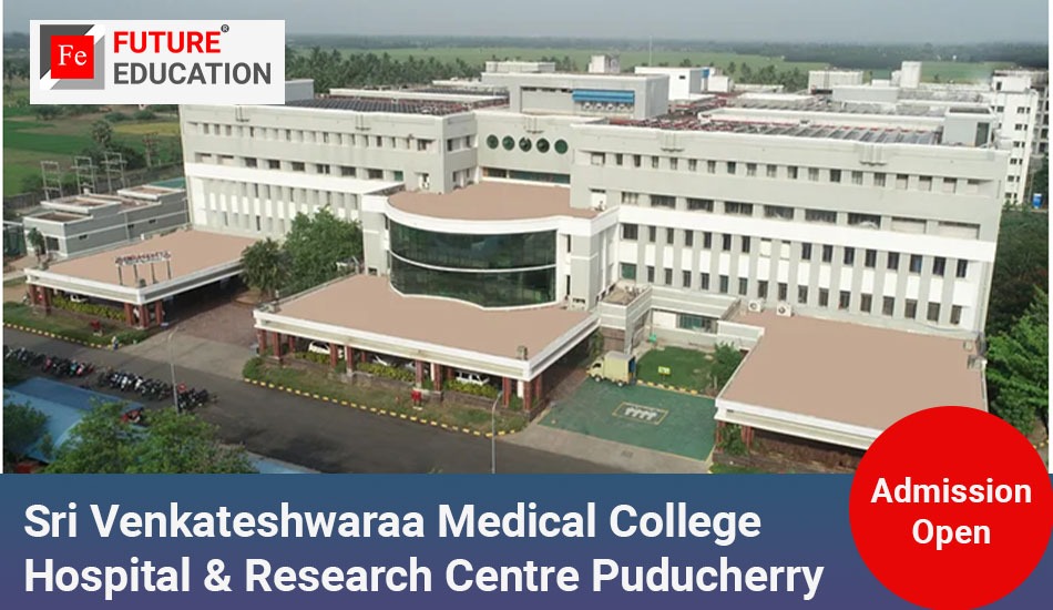 Sri Venkateshwaraa Medical College Hospital & Research Centre Puducherry: Admissions 2023-24, Courses, Fees and More