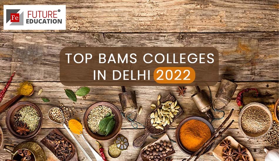 TOP BAMS COLLEGES IN DELHI 2022