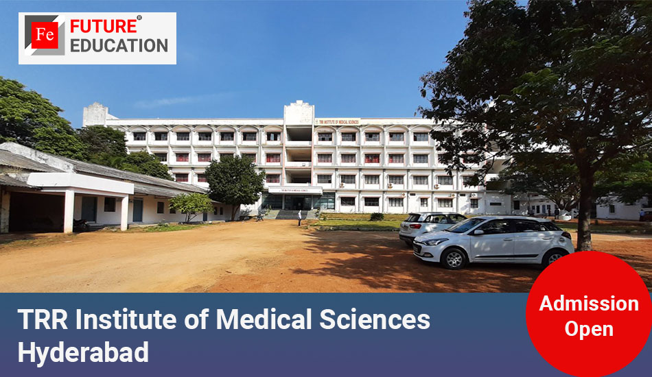 TRR Institute of Medical Sciences Hyderabad: Admissions 2023-24, Courses, Fees and More