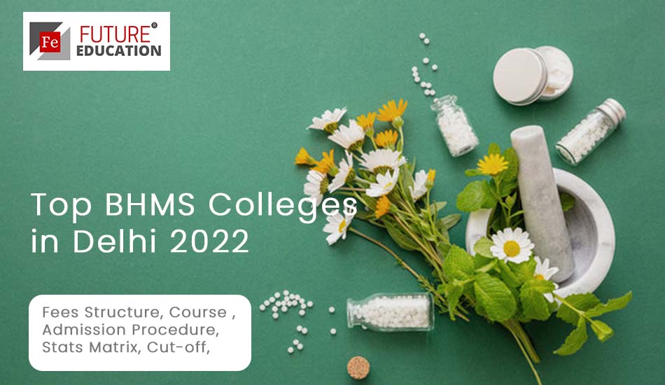 Top BHMS Colleges in Delhi 2022 - Future Education New Delhi